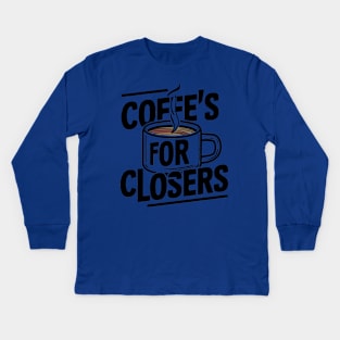 Coffee's for closers Kids Long Sleeve T-Shirt